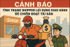 Cảnh báo tình trạng Shipper lợi dụng giao hàng để chiếm đoạt tài sản